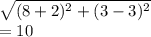 \sqrt{(8 + 2)^{2}  + (3 - 3) ^{2} }  \\  = 10