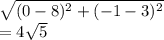 \sqrt{(0 - 8)^{2}   + ( - 1 - 3)^{2} } \\  = 4 \sqrt{5}