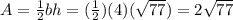 A = \frac{1}{2}bh = (\frac{1}{2})(4)(\sqrt{77}) = 2 \sqrt{77}