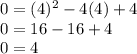 0=(4)^2-4(4)+4 \\ 0= 16-16+4 \\ 0=4