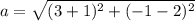 a=\sqrt{(3+1)^2+(-1-2)^2}