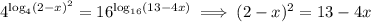 4^{\log_4(2-x)^2}=16^{\log_{16}(13-4x)}\implies(2-x)^2=13-4x