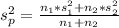 s_p^2  =  \frac{n_1 *  s_1^2 +  n_2 *  s_2^2 }{n_1 + n_2 }