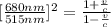 [\frac{680nm}{515nm} ]^2= \frac{1 + \frac{v}{c} }{1 - \frac{v}{c} }