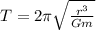 T=2\pi \sqrt{\frac{r^3}{Gm} }