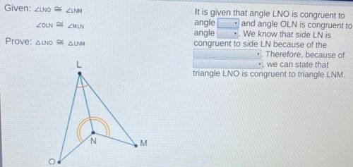 It is given that angle LNO is congruent to and angle OLN is congruent to angle E'. We know that side