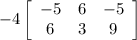 -4\left[\begin{array}{ccc}-5&6&-5\\6&3&9\\\end{array}\right]