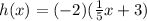 h(x) = ( - 2)( \frac{1}{5} x + 3) \\