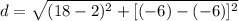 d = \sqrt{(18-2)^{2}+[(-6)-(-6)]^{2}}