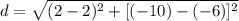 d = \sqrt{(2-2)^{2}+[(-10)-(-6)]^{2}}