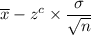 \overline{x}-z^c\times\dfrac{\sigma}{\sqrt{n}}