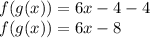 f(g(x))=6x-4-4\\f(g(x))=6x-8