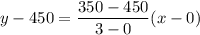 y-450=\dfrac{350-450}{3-0}(x-0)