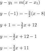 y-y_1=m(x-x_1)\\\\y -(-1)=-\frac{3}{2} (x -8)\\\\y+1 = -\frac{3}{2}x+12\\\\y = -\frac{3}{2}x +12-1\\\\y =-\frac{3}{2}x +11