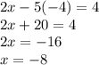 2x - 5(-4) = 4\\2x + 20 = 4\\2x = -16\\x = -8