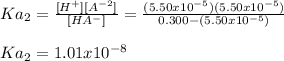 Ka_2=\frac{[H^+][A^{-2}]}{[HA^-]}=\frac{(5.50x10^{-5})(5.50x10^{-5})}{0.300-(5.50x10^{-5})}\\  \\Ka_2=1.01x10^{-8}