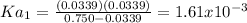 Ka_1=\frac{(0.0339)(0.0339)}{0.750-0.0339}=1.61x10^{-3}