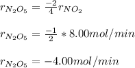 r_{N_2O_5}= \frac{-2}{4} r_{NO_2}\\\\ r_{N_2O_5}=\frac{-1}{2} *8.00 mol/min\\\\ r_{N_2O_5}=-4.00mol/min