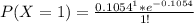 P(X = 1 ) =  \frac{0.1054  ^1  *  e^{-0.1054 }}{1!}