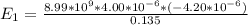 E_1 = \frac{8.99 *10^{9} * 4.00 *10^{-6} * (-4.20 *10^{-6}) }{ 0.135}