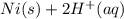 Ni(s)+ 2H^+(aq)