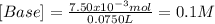 [Base]=\frac{7.50x10^{-3}mol}{0.0750L}=0.1M