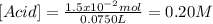 [Acid]=\frac{1.5x10^{-2}mol}{0.0750L}=0.20M