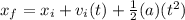 x_{f} = x_{i} + v_{i} (t)+\frac{1}{2} (a)(t^{2} )