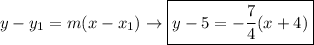y-y_1=m(x-x_1)\rightarrow \boxed{y-5=-\frac{7}{4}(x+4)}