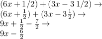 (6x+1/2)+(3x-3 \:  1/2)  \to \\ ( 6x +  \frac{1}{2} ) +( 3x - 3 \frac{1}{2} )  \to \\ 9x +  \frac{1}{2}  -  \frac{7}{2}  \to \\ 9x -  \frac{6}{2}