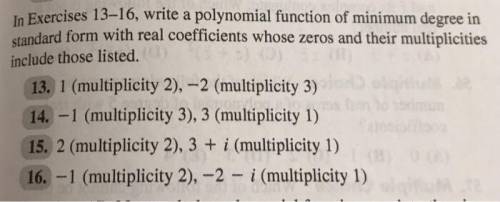 Write a polynomial function of minimum degree in standard form with real coefficients whose zeros an