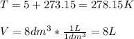 T=5+273.15=278.15K\\\\V=8dm^3*\frac{1L}{1dm^3}=8L