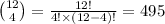 {12\choose 4}=\frac{12!}{4!\times (12-4)!}=495