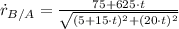 \dot r_{B/A} = \frac{75+625\cdot t}{\sqrt{(5+15\cdot t)^{2}+(20\cdot t)^{2}}}
