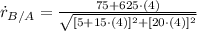 \dot r_{B/A} = \frac{75+625\cdot (4)}{\sqrt{[5+15\cdot (4)]^{2}+[20\cdot (4)]^{2}}}