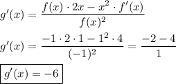 g'(x)=\dfrac{f(x)\cdot2x-x^2\cdot f'(x)}{f(x)^2}\\\\g'(x)=\dfrac{-1\cdot2\cdot1-1^2\cdot4}{(-1)^2}=\dfrac{-2-4}{1}\\\\\boxed{g'(x)=-6}