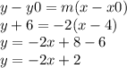 y - y0 = m(x - x0) \\ y + 6 =  - 2(x - 4) \\ y =  - 2x + 8 - 6 \\ y =  - 2x + 2