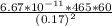 \frac{6.67*10^{-11}*465*60 }{(0.17)^{2} }