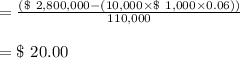 =\frac{(\$ \ 2,800,000 - (10,000 \times \$ \ 1,000 \times  0.06))}{110,000} \\\\= \$ \ 20.00