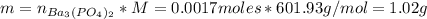 m = n_{Ba_{3}(PO_{4})_{2}}*M = 0.0017 moles*601.93 g/mol = 1.02 g