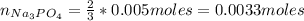 n_{Na_{3}PO_{4}} = \frac{2}{3}*0.005 moles = 0.0033 moles