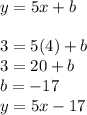 y = 5x + b\\\\3 = 5(4) + b\\3 = 20 + b\\b = -17\\y = 5x - 17