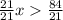 \frac{21}{21} x   \frac{84}{21}  \\