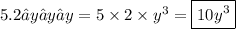 5.2⋅y⋅y⋅y=5 \times 2 \times  {y}^{3}  =  \boxed{10y {}^{3} }