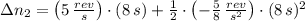 \Delta n_{2} = \left(5\,\frac{rev}{s} \right)\cdot (8\,s)+\frac{1}{2}\cdot \left(-\frac{5}{8}\,\frac{rev}{s^{2}}\right) \cdot (8\,s)^{2}