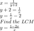 x= \frac{1}{y+2}\\y+2 = \frac{1}{x}\\y =  \frac{1}{x} - 2\\Find \ the\ LCM\\y = \frac{1-2x}{x}