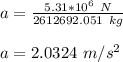 a = \frac{5.31*10^6 \ N}{2612692.051 \ kg}\\\\a = 2.0324 \ m/s^2