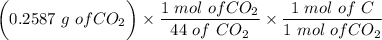 \bigg ( 0.2587 \ g \ of CO_2 \bigg) \times \dfrac{1 \ mol \ of CO_2}{44 \ of \ CO_2} \times \dfrac{1 \ mol \ of \  C}{1 \ mol \ of CO_2}