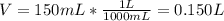 V=150 mL*\frac{1L}{1000mL} =0.150L