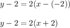 y - 2 = 2(x - (-2))\\\\y - 2 = 2(x + 2)